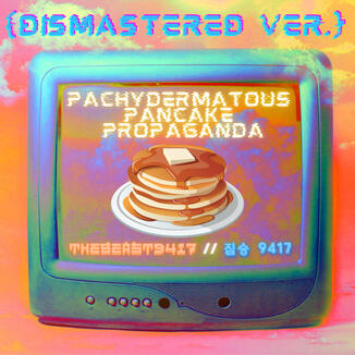 PACHYDERMATOUS PANCAKE PROPAGANDA (Dismastered Ver.)